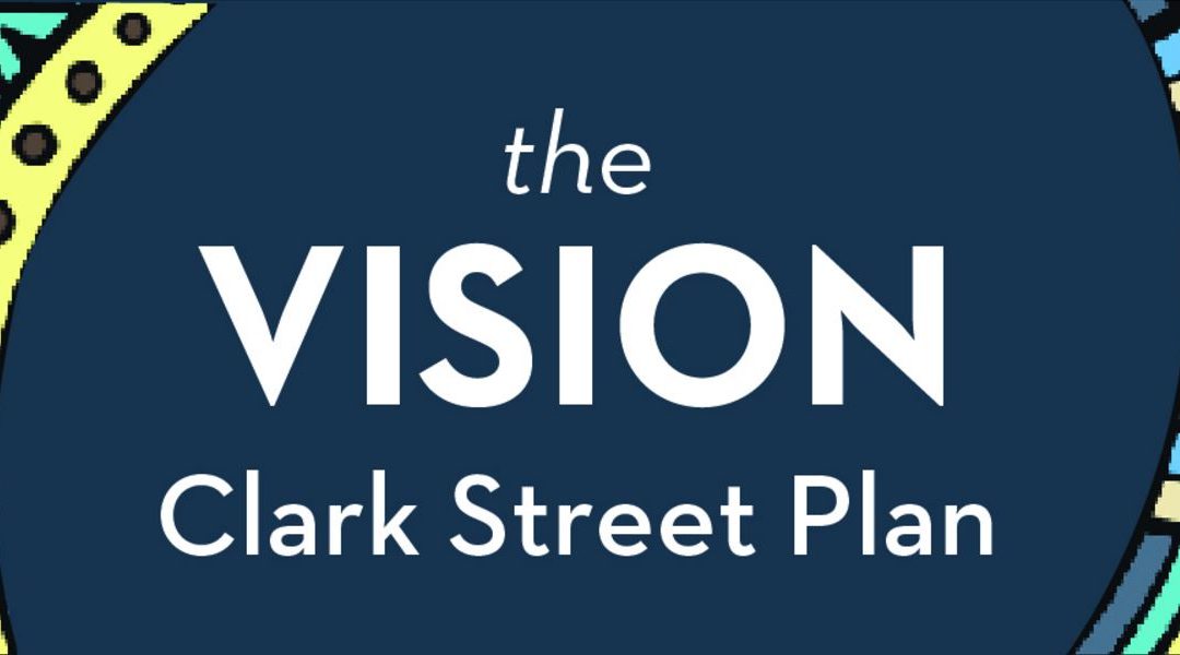 Share Your Vision for Clark Street – Open House